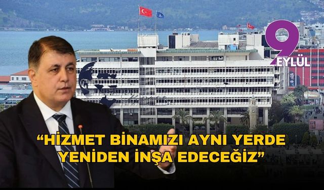 Başkan Tugay: “Hizmet binamızı aynı yerde yeniden inşa edeceğiz”