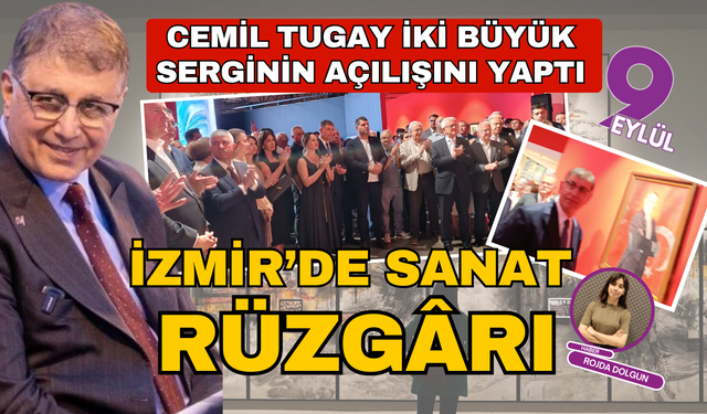 İzmir’de sanat rüzgârı: Cemil Tugay iki büyük serginin açılışını yaptı