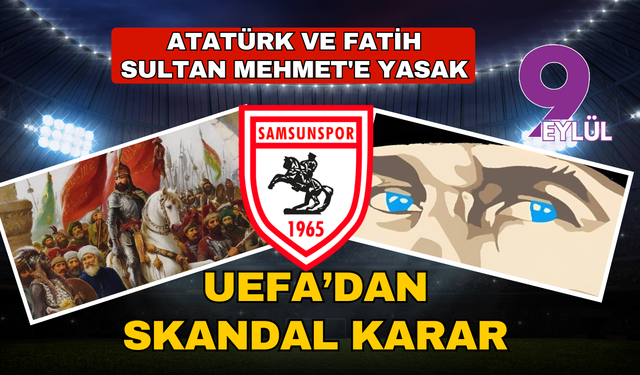 UEFA'dan skandal karar! Atatürk ve Fatih Sultan Mehmet'e yasak