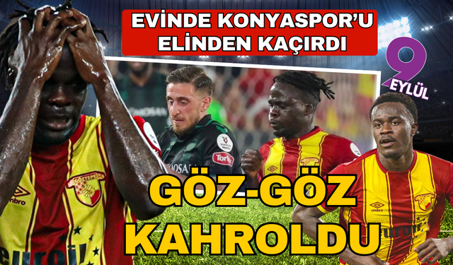 Göztepe, Konyaspor  önünde galibiyeti kaçırdı: 1-1