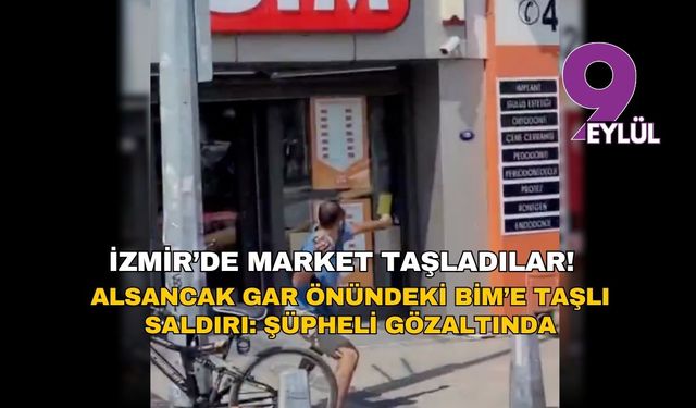 İzmir’de Alsancak Gar önündeki markete taşlı saldırı: Şüpheli gözaltında