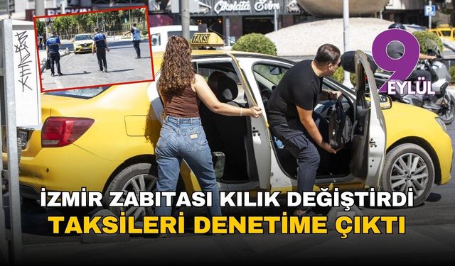 İzmir’de zabıtalar kılık değiştirip taksi denetledi