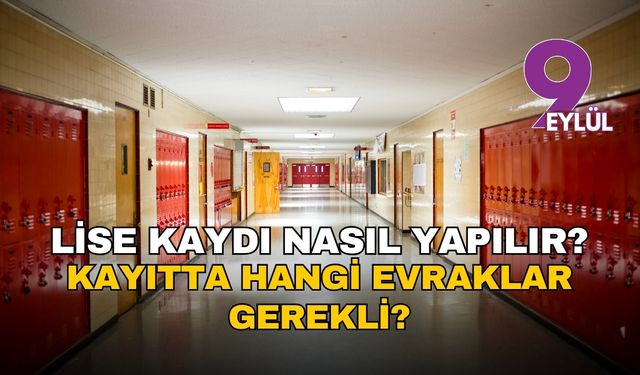 Lise kayıt maratonu başladı: 2025 Tercih sonuçları belli oldu, Lise kaydı nasıl yaptırılır
