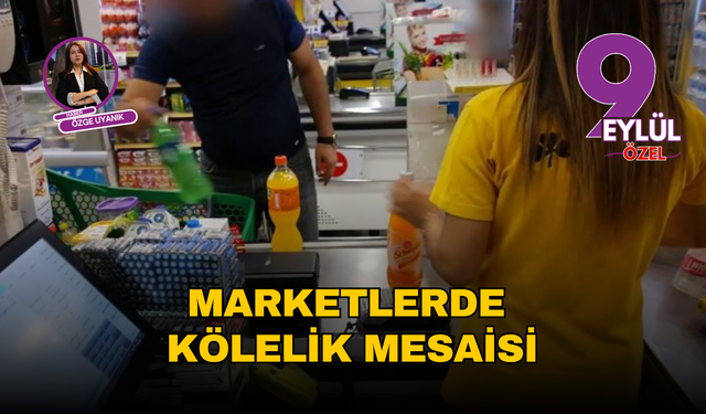 Marketlerde kölelik mesaisi