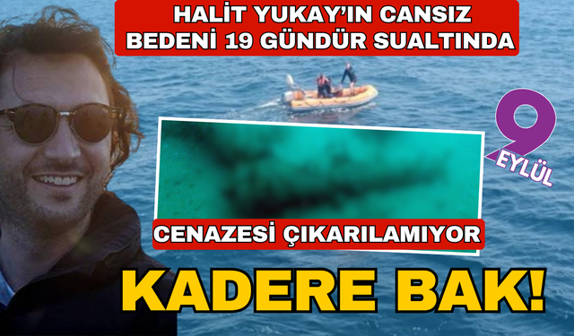 Halit Yukay'ın cenazesi çıkarılamıyor! Cansız bedeni 19 gündür sualtında....