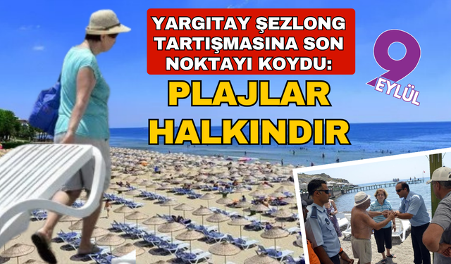 Yargıtay'dan çarpıcı 'şezlong' kararı! "Kıyılar halkındır"