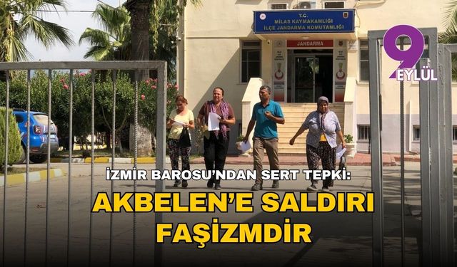 İzmir Barosu’ndan sert tepki: “Akbelen’de yaşanan bu hukuksuzluk faşizmdir”
