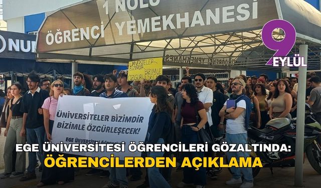 Ege Üniversitesi'nde 20’ye yakın öğrenci gözaltında: Öğrencilerden açıklama geldi