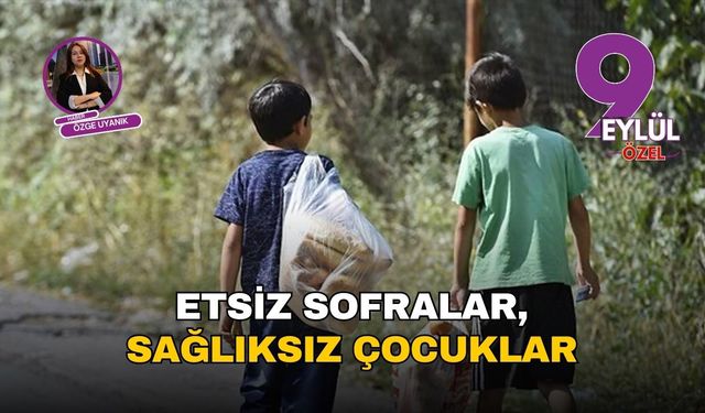 Etsiz sofralar, sağlıksız çocuklar