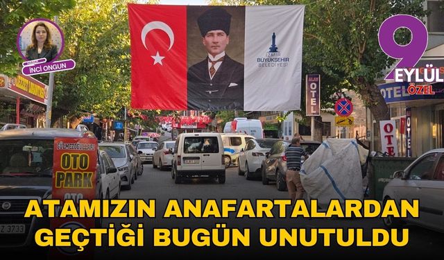 Atamızın Anafartalardan geçtiği bugün unutuldu