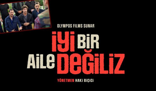 İyi Bir Aile Değiliz filmi konusu ve oyuncuları kimler?