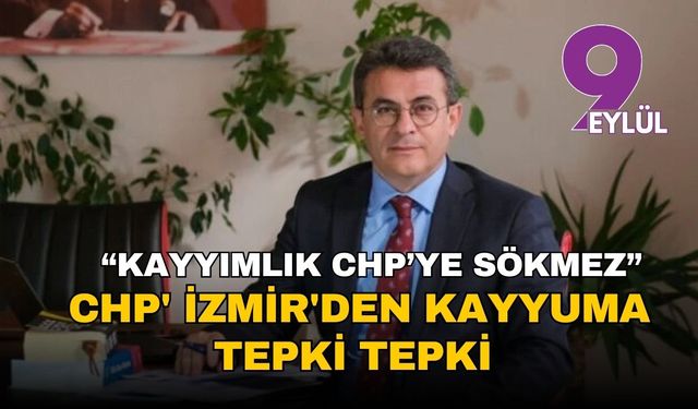 CHP' İzmir'den kayyuma tepki tepki: “Bu karar hukuksuzdur, kayyımlık CHP’ye sökmez”