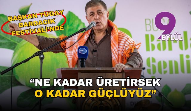 Başkan Tugay: “Üretilen her ürünü daha değerli hale getirmek boynumuz borcu”