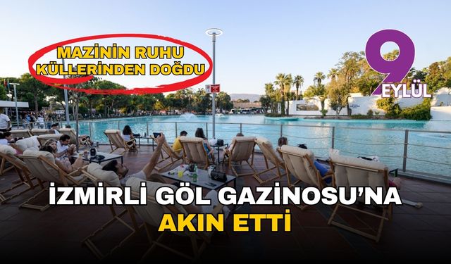 Mazinin ruhu küllerinden doğdu: İzmirliler Göl Gazinosu'na akın etti