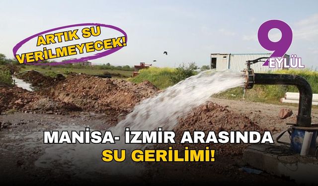 Manisa ve İzmir arasında su savaşları!