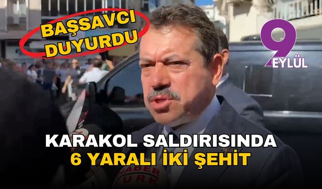 Başsavcı duyurdu: İzmir Balçova'da karakol saldırısında 6 yaralı iki şehit