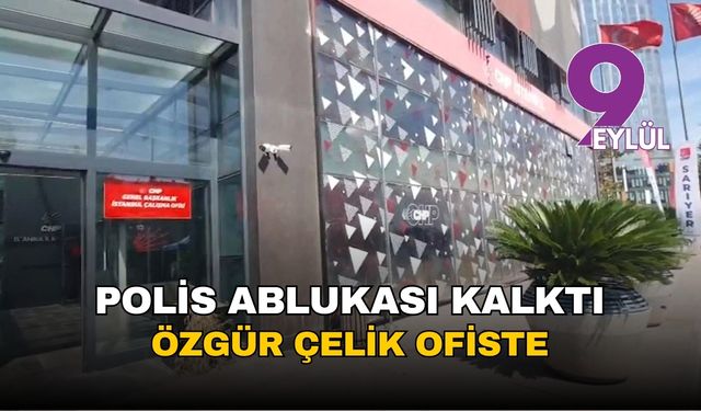 Abluka kalktı: Özgür Çelik ofiste