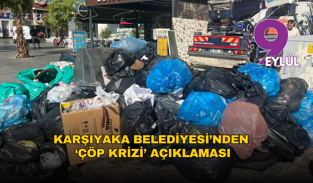 Karşıyaka Belediyesi’nden ‘çöp krizi’ açıklaması: Sorumlusu biz değiliz!