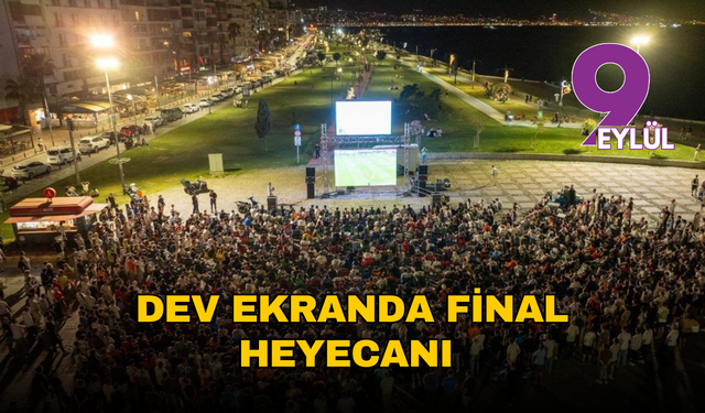 Dev ekranda final heyecanı İzmir’i saracak