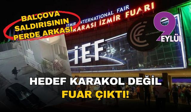 Balçova saldırısının perde arkası: Hedef karakol değil Fuar çıktı!