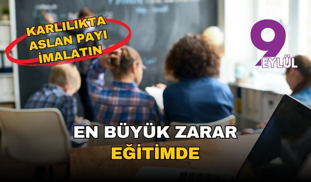 Kârlılıkta aslan payı imalatın, en büyük zarar eğitimde