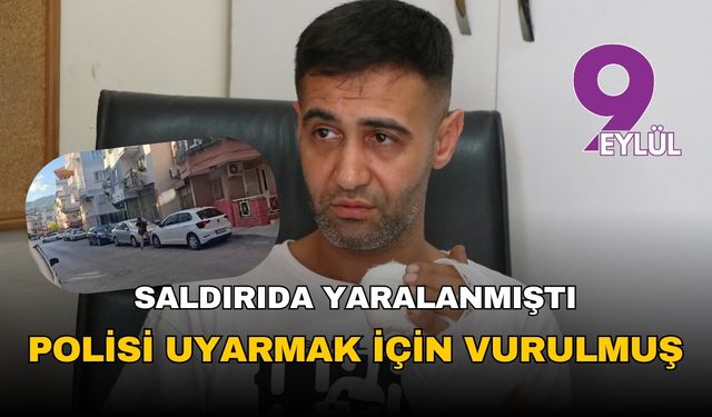 İzmir Balçova'daki saldırıda yaralanan kişi polisi uyardığı için vurulmuş