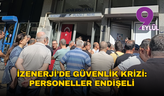 İZENERJİ’de güvenlik krizi: Personeller endişeli