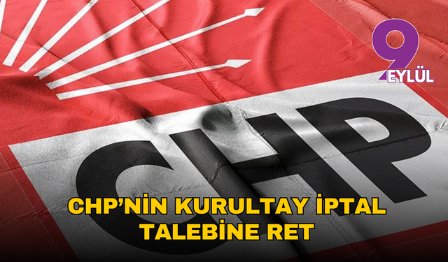 CHP’nin kurultay iptal talebine ret