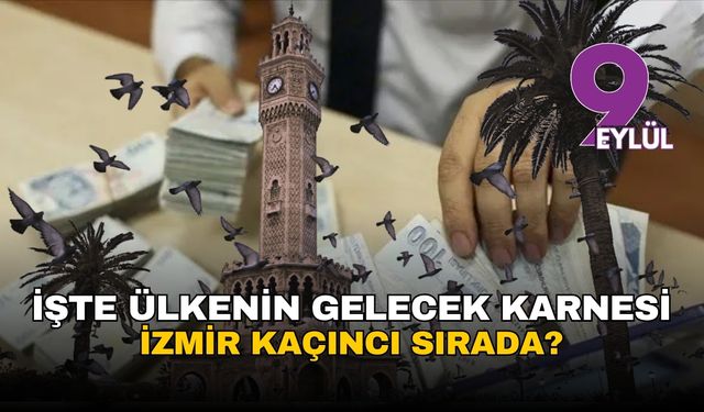 Ülkenin gelecek karnesi: İzmir kaçıncı sırada?