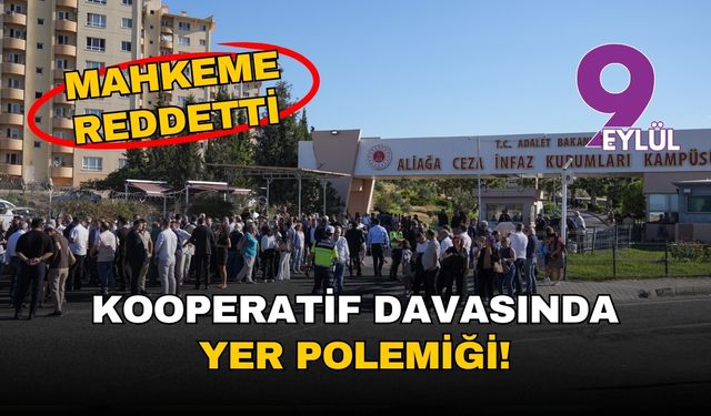Kooperatif davasında yer polemiği! Mahkeme talebi reddetti