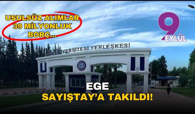 Usulsüz alımlar, ruhsatsız yurt, 38 milyonluk borç... Ege Sayıştay'a takıldı!