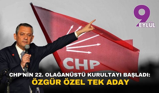 CHP’nin 22. Olağanüstü Kurultayı başladı: Özgür Özel tek aday