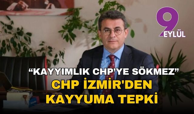 CHP' İzmir'den kayyuma tepki tepki: “Bu karar hukuksuzdur, kayyımlık CHP’ye sökmez”