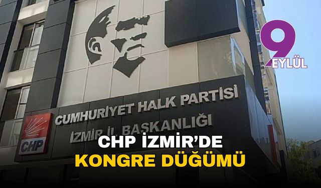 CHP İzmir'de kongre düğümü