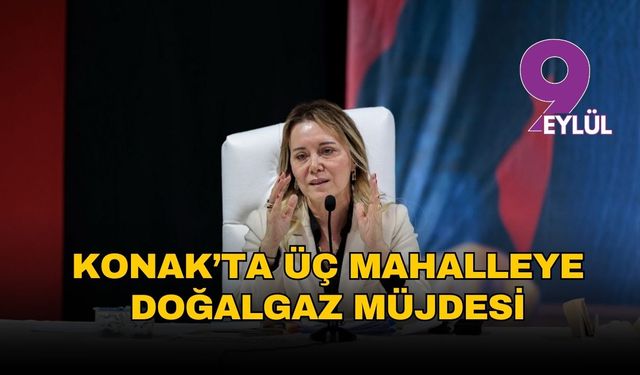 Konak’ta üç mahalleye doğalgaz müjdesi: Meclisten oy birliğiyle geçti
