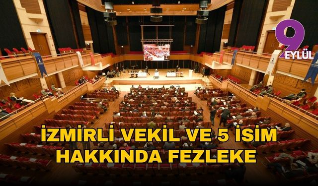 İzmirli vekil ve 5 isim hakkında fezleke kararı