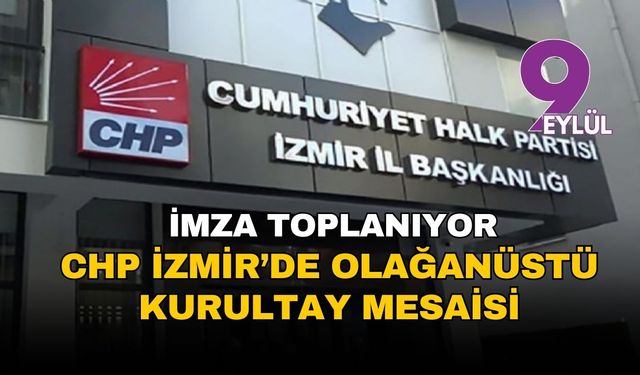 CHP İzmir’de olağanüstü kurultay için imza!