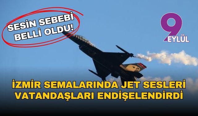 İzmir semalarında yankılanan jet sesleri vatandaşları endişelendirdi