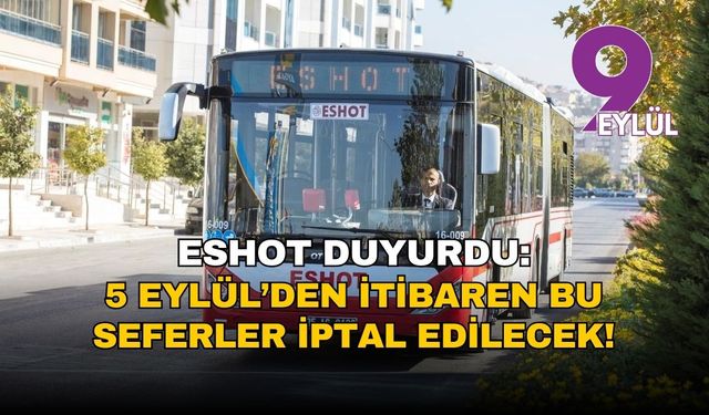 ESHOT duyurdu: 5 Eylül’den itibaren bu seferler iptal edilecek!