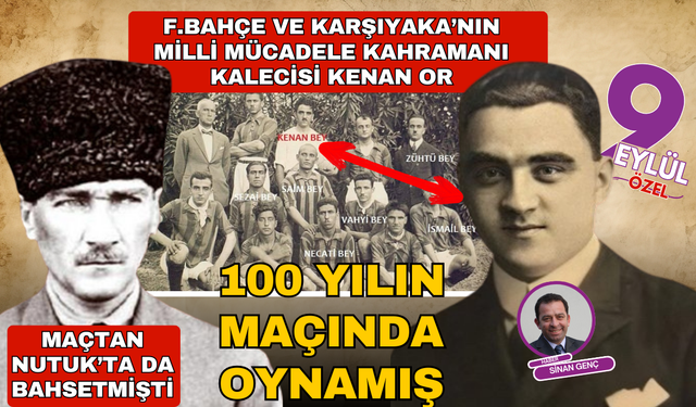 Kenan Or, Atatürk'ün Nutuk'ta bahsettiği ülkenin kaderini değiştiren maçta oynamış