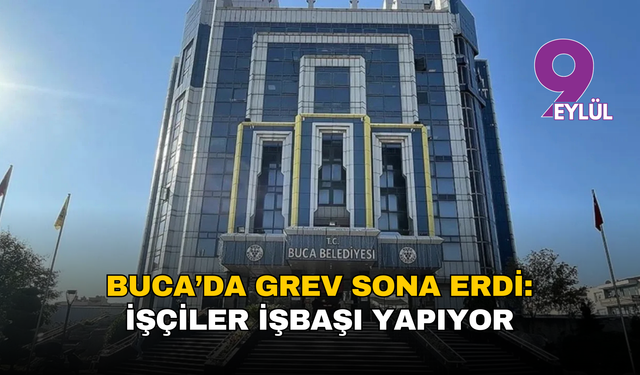 Buca’da grev sona erdi: İşçiler işbaşı yapıyor