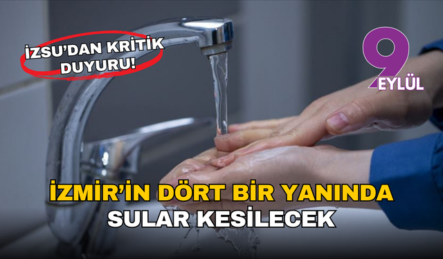İZSU’dan kritik duyuru: İzmir’in dört bir yanında sular kesilecek