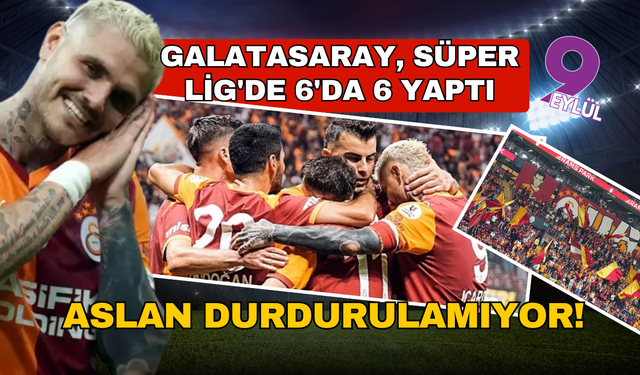 Aslan durdurulamıyor! Galatasaray, Süper Lig'de 6'da 6 yaptı