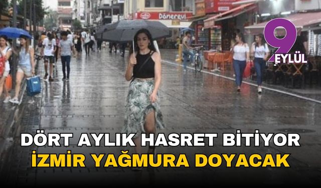 Dört aylık hasret bitiyor: İzmir'e şakır şakır yağmur geliyor, Valilik'ten 'sarı kod'lu uyarı!