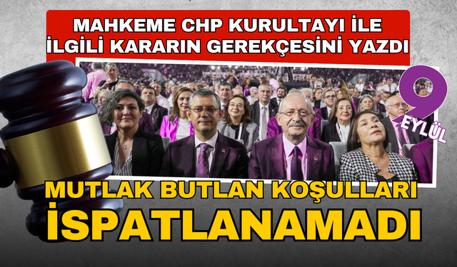 Mahkeme CHP kurultayı ile ilgili kararın gerekçesini yazdı