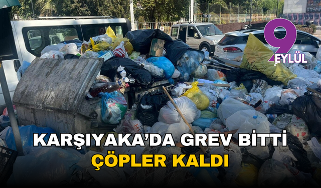 İzmir Karşıyaka'da grev bitti, çöpler kaldı