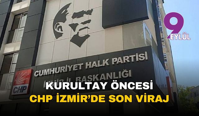 Kurultay öncesi İzmir'de son viraj