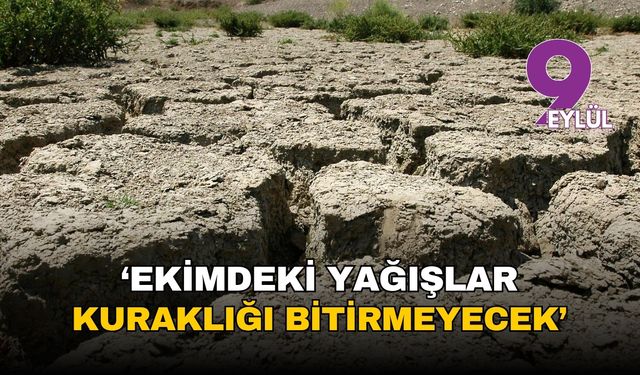 Ünlü iklim bilimciden korkutan uyarı: "Ekimdeki yağışlar kuraklığı bitirmeyecek,