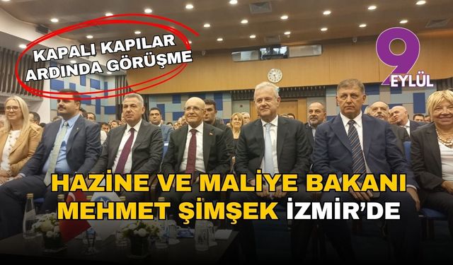 Şimşek İzmir iş dünyasıyla kapalı kapılar ardında görüştü