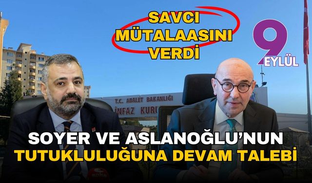 İZBETON davasında savcı mütalaasını açıkladı: Tunç Soyer ve Şenol Aslanoğlu'na tutukluluğa devam talebi